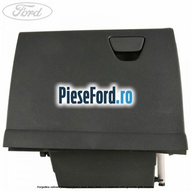 Torpedou culoare fairland Ford C-Max 2011-2015 1.0 EcoBoost 100 cp M2DA, SFDA benzina