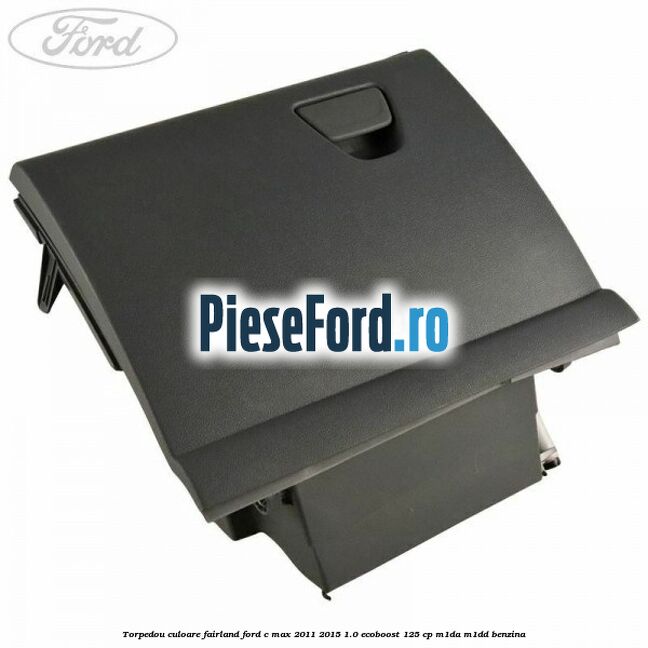 Torpedou culoare fairland Ford C-Max 2011-2015 1.0 EcoBoost 125 cp M1DA, M1DD benzina