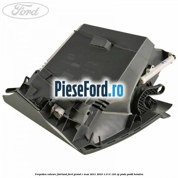 Torpedou culoare fairland Ford Grand C-Max 2011-2015 1.6 Ti 125 cp PNDA, PNDD benzina