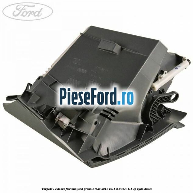 Torpedou culoare fairland Ford Grand C-Max 2011-2015 2.0 TDCi 115 cp TYDA diesel