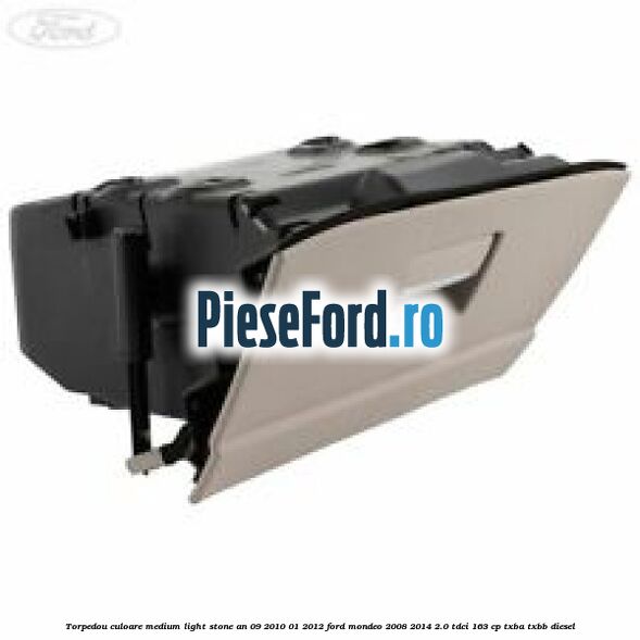 Torpedou culoare medium light stone an 09/2010-01/2012 Ford Mondeo 2008-2014 2.0 TDCi 163 cp TXBA, TXBB diesel