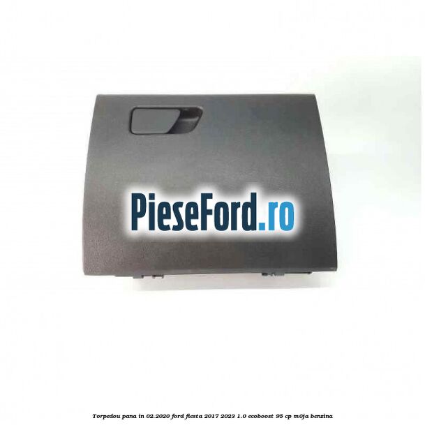 Torpedou pana in 02.2020 Ford Fiesta 2017-2023 1.0 EcoBoost 95 cp M0JA benzina