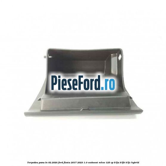 Torpedou pana in 02.2020 Ford Fiesta 2017-2023 1.0 EcoBoost mHEV 125 cp B7JA, B7JB, B7JC Hybrid