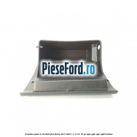 Torpedou pana in 02.2020 Ford Fiesta 2017-2023 1.1 Ti-VCT 70 cp XPJA, XPJB, XPJC, XPJD benzina