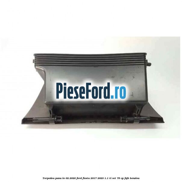 Torpedou pana in 02.2020 Ford Fiesta 2017-2023 1.1 Ti-VCT 75 cp Torpedou pana in 02.2020 Ford Fiesta 2017-2023 1.1 Ti-VCT 75 cp FSJB benzina