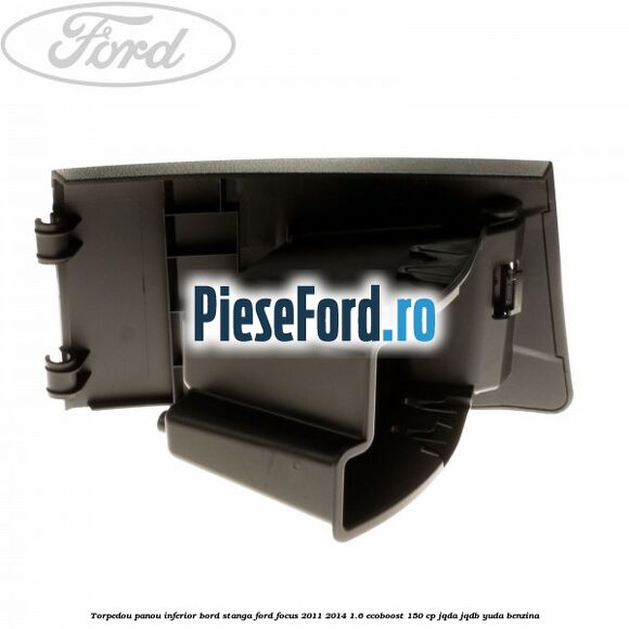 Torpedou panou inferior bord stanga Ford Focus 2011-2014 1.6 EcoBoost 150 cp JQDA, JQDB, YUDA benzina