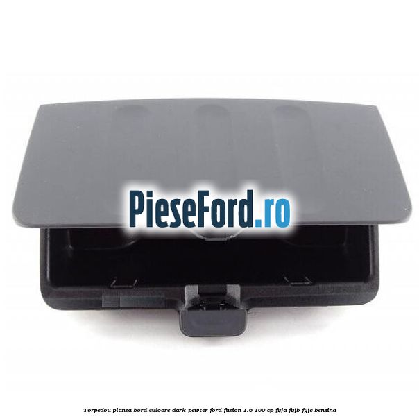 Torpedou plansa bord culoare dark pewter Ford Fusion 1.6 100 cp FYJA, FYJB, FYJC benzina