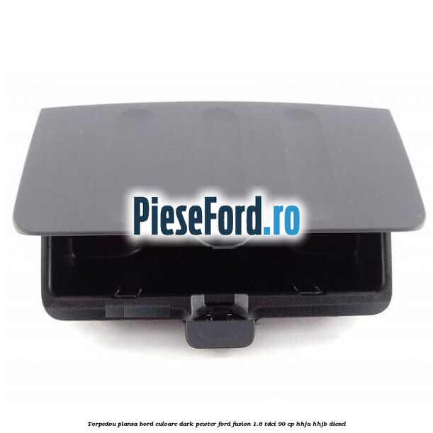 Torpedou plansa bord culoare dark pewter Ford Fusion 1.6 TDCi 90 cp HHJA, HHJB diesel