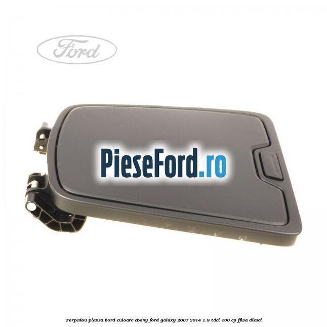 Torpedou plansa bord culoare ebony Ford Galaxy 2007-2014 1.8 TDCi 100 cp Torpedou plansa bord culoare ebony Ford Galaxy 2007-2014 1.8 TDCi 100 cp FFWA diesel
