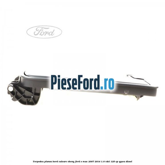 Torpedou plansa bord culoare ebony Ford S-Max 2007-2014 1.8 TDCi 125 cp Torpedou plansa bord culoare ebony Ford S-Max 2007-2014 1.8 TDCi 125 cp QYWA diesel