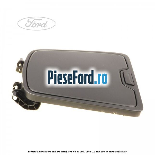 Torpedou plansa bord culoare ebony Ford S-Max 2007-2014 2.0 TDCi 136 cp AZWC, UKWA diesel