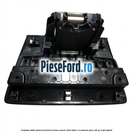 Torpedou slider panou bord Ford Tourneo Custom 2019-2023 1.0 EcoBoost PHEV 125 cp M1FA Hybrid