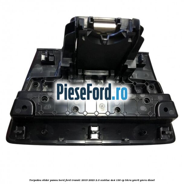 Torpedou slider panou bord Ford Transit 2019-2023 2.0 EcoBlue 4x4 130 cp BKRA, YMR6, YMRA diesel