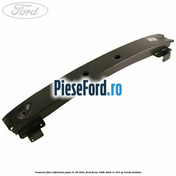 Traversa fata inferioara pana in 09/2001 Ford Focus 1998-2004 RS 215 cp HMDA benzina