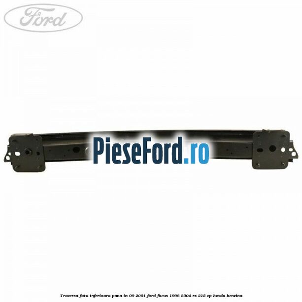 Traversa fata inferioara pana in 09/2001 Ford Focus 1998-2004 RS 215 cp HMDA benzina