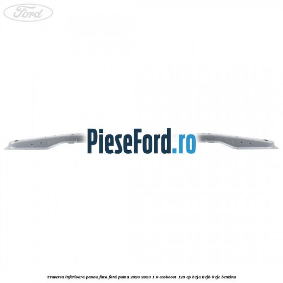 Traversa inferioara panou fata Ford Puma 2020-2023 1.0 EcoBoost 125 cp B7JA, B7JB, B7JE benzina