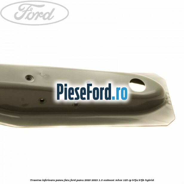 Traversa inferioara panou fata Ford Puma 2020-2023 1.0 EcoBoost mHEV 125 cp Traversa inferioara panou fata Ford Puma 2020-2023 1.0 EcoBoost mHEV 125 cp B7JA, B7JB Hybrid