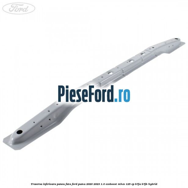 Traversa inferioara panou fata Ford Puma 2020-2023 1.0 EcoBoost mHEV 125 cp Traversa inferioara panou fata Ford Puma 2020-2023 1.0 EcoBoost mHEV 125 cp B7JA, B7JB Hybrid