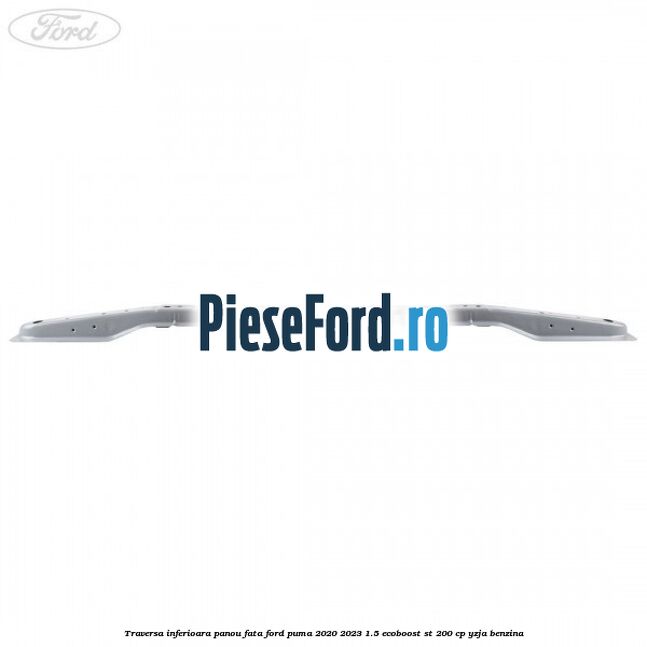 Traversa inferioara panou fata Ford Puma 2020-2023 1.5 EcoBoost ST 200 cp YZJA benzina