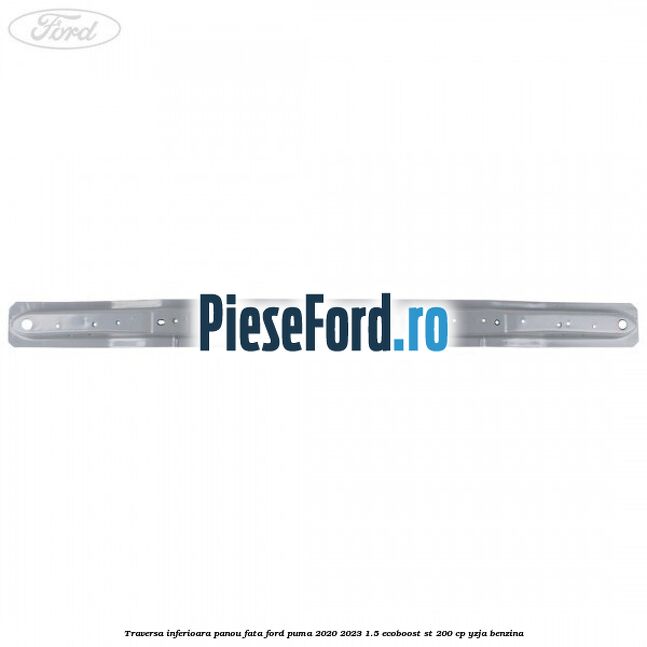 Traversa inferioara panou fata Ford Puma 2020-2023 1.5 EcoBoost ST 200 cp YZJA benzina