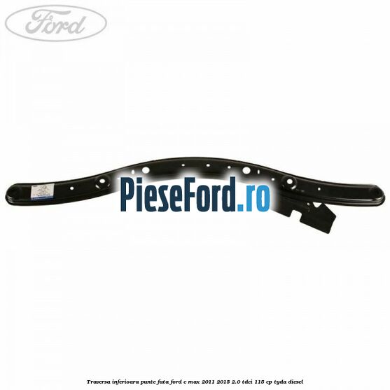 Traversa inferioara punte fata Ford C-Max 2011-2015 2.0 TDCi 115 cp TYDA diesel