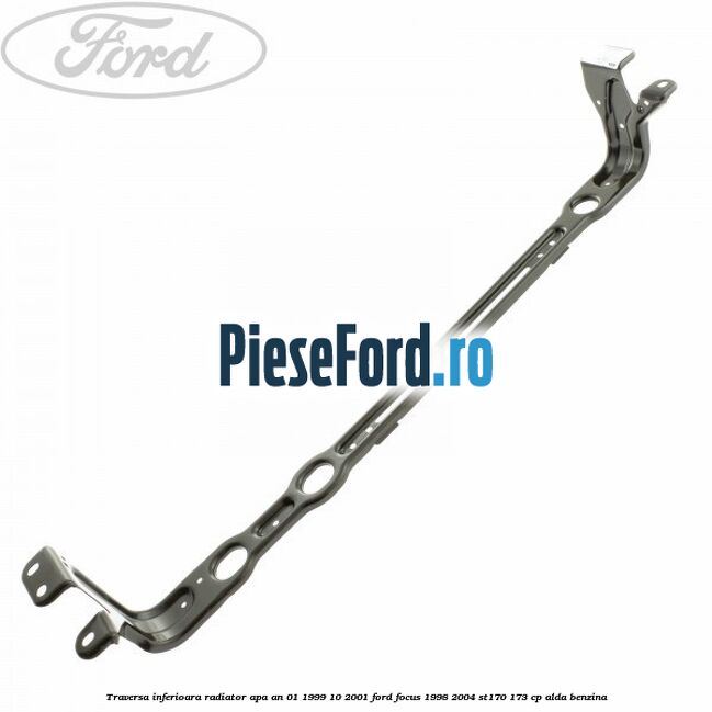 Traversa inferioara radiator apa an 01/1999-10/2001 Ford Focus 1998-2004 ST170 173 cp ALDA benzina