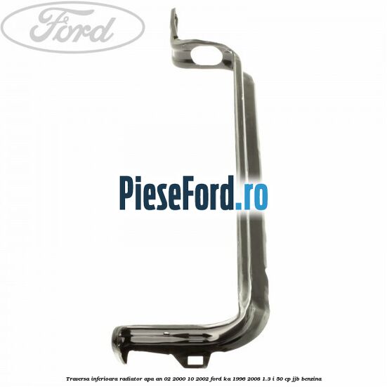 Traversa inferioara radiator apa an 02/2000-10/2002 Ford Ka 1996-2008 1.3 i 50 cp JJB benzina