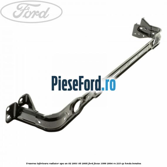 Traversa inferioara radiator apa an 02/2001-05/2005 Ford Focus 1998-2004 RS 215 cp HMDA benzina