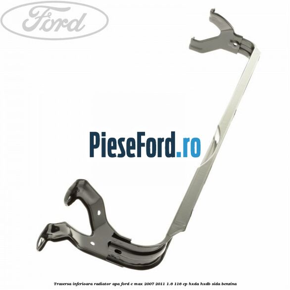 Traversa inferioara radiator apa Ford C-Max 2007-2011 1.6 116 cp HXDA, HXDB, SIDA benzina
