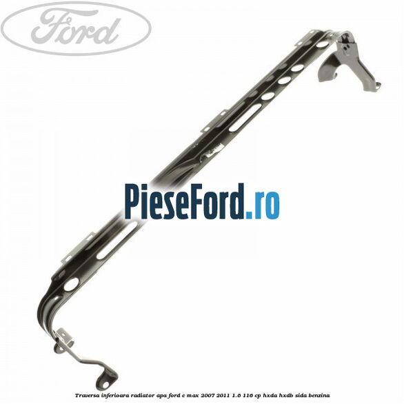 Traversa inferioara radiator apa Ford C-Max 2007-2011 1.6 116 cp HXDA, HXDB, SIDA benzina