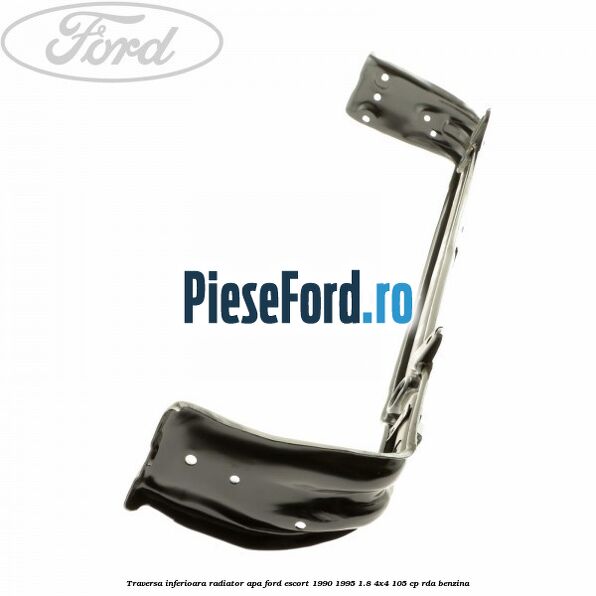 Traversa inferioara radiator apa Ford Escort 1990-1995 1.8 4x4 105 cp RDA benzina