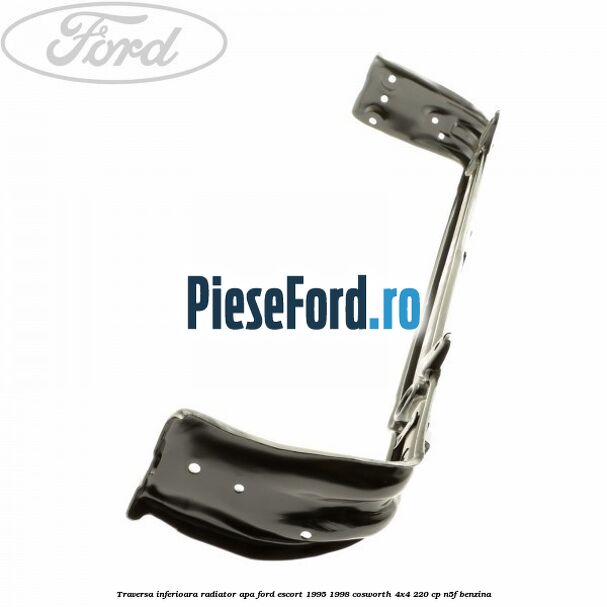 Traversa inferioara radiator apa Ford Escort 1995-1998 Cosworth 4x4 220 cp N5F benzina