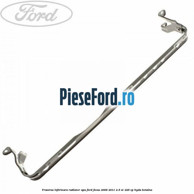 Traversa inferioara radiator apa Ford Focus 2008-2011 2.5 ST 225 cp HYDA benzina