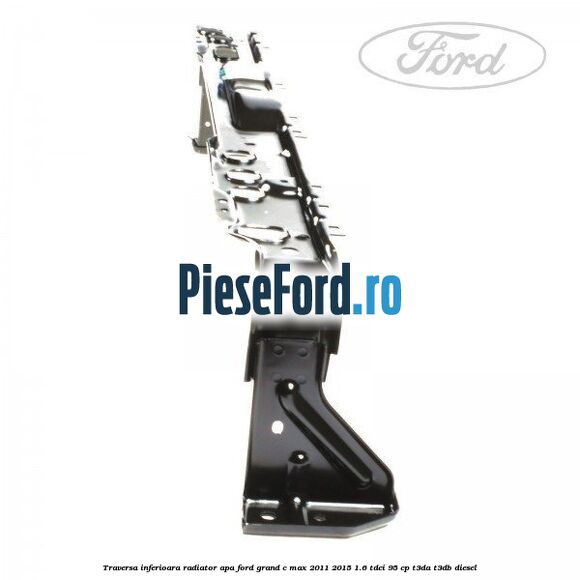 Traversa inferioara radiator apa Ford Grand C-Max 2011-2015 1.6 TDCi 95 cp T3DA, T3DB diesel
