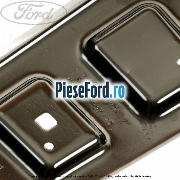 Traversa inferioara radiator apa Ford Mondeo 2008-2014 2.0 145 cp Traversa inferioara radiator apa Ford Mondeo 2008-2014 2.0 145 cp AOBA, AOBC, TBBA, TBBB benzina