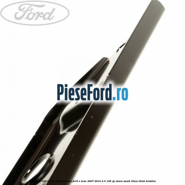 Traversa inferioara radiator apa Ford S-Max 2007-2014 2.0 145 cp AOWA, AOWB, TBWA, TBWB benzina