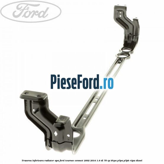 Traversa inferioara radiator apa Ford Tourneo Connect 2002-2014 1.8 Di 75 cp BHPA, P7PA, P7PB, R2PA diesel