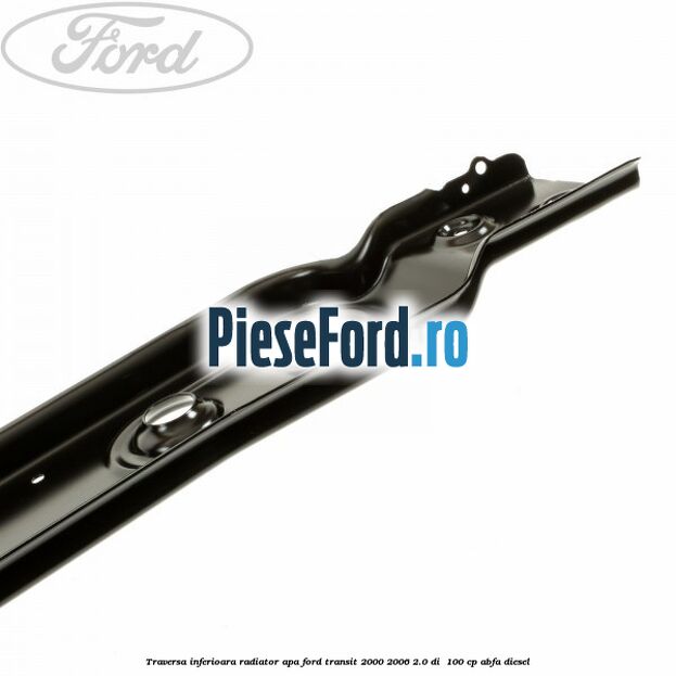 Traversa inferioara radiator apa Ford Transit 2000-2006 2.0 DI  100 cp ABFA diesel