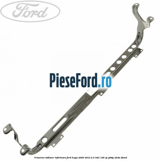 Traversa radiator inferioara Ford Kuga 2008-2012 2.0 TDCi 136 cp Traversa radiator inferioara Ford Kuga 2008-2012 2.0 TDCi 136 cp G6DG, UKDA diesel