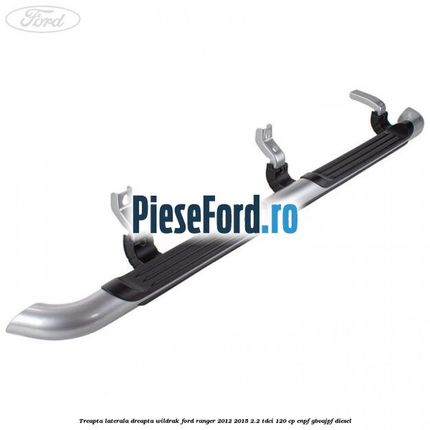 Treapta laterala dreapta Wildrak Ford Ranger 2012-2015 2.2 TDCi 120 cp ENPF, GBVAJPF diesel