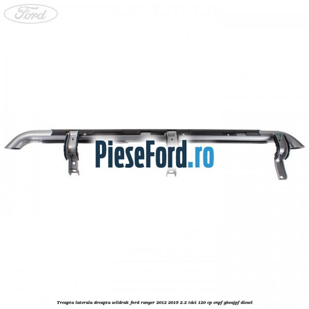 Treapta laterala dreapta Wildrak Ford Ranger 2012-2015 2.2 TDCi 120 cp ENPF, GBVAJPF diesel