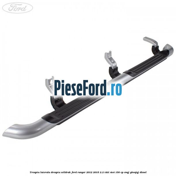 Treapta laterala dreapta Wildrak Ford Ranger 2012-2015 2.2 TDCi 4x4 150 cp ENQJ, GBVAJQJ diesel