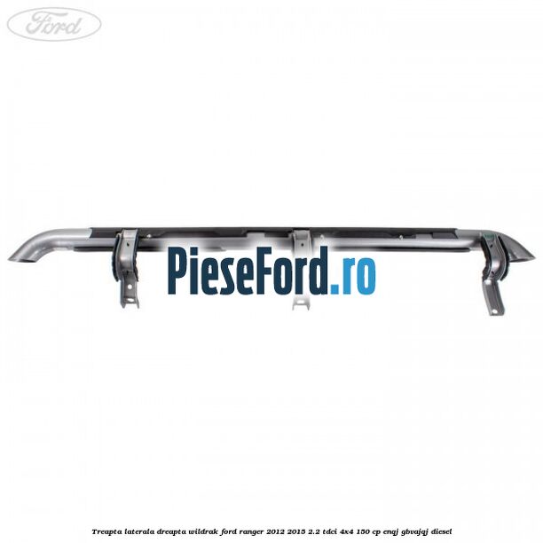 Treapta laterala dreapta Wildrak Ford Ranger 2012-2015 2.2 TDCi 4x4 150 cp ENQJ, GBVAJQJ diesel