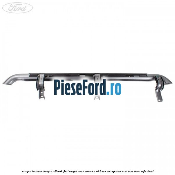 Treapta laterala dreapta Wildrak Ford Ranger 2012-2015 3.2 TDCi 4x4 200 cp ENSA, SA2R, SA2S, SA2W, SAFA diesel