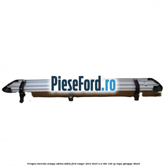 Treapta laterala stanga cabina dubla Ford Ranger 2012-2015 2.2 TDCi 125 cp ENQW, GBVAJQW diesel