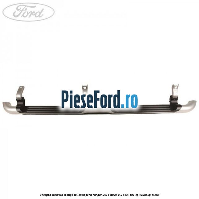 Treapta laterala stanga Wildrak Ford Ranger 2016-2020 2.2 TDCi 131 cp T22DD0P diesel