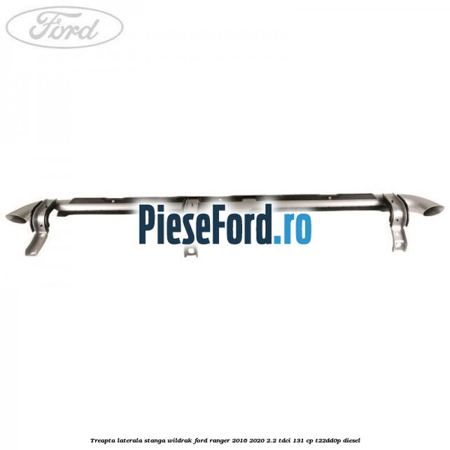 Treapta laterala stanga Wildrak Ford Ranger 2016-2020 2.2 TDCi 131 cp T22DD0P diesel