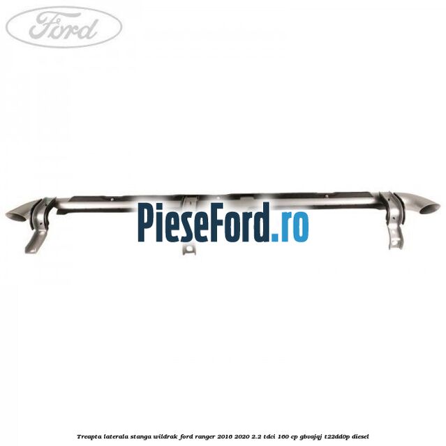Treapta laterala stanga Wildrak Ford Ranger 2016-2020 2.2 TDCi 160 cp Treapta laterala stanga Wildrak Ford Ranger 2016-2020 2.2 TDCi 160 cp GBVAJQJ, T22DD0P diesel