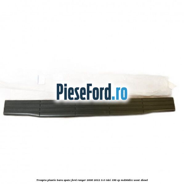 Treapta plastic bara spate Ford Ranger 2006-2012 3.0 TDCi 156 cp MD30DITC, WEAT diesel