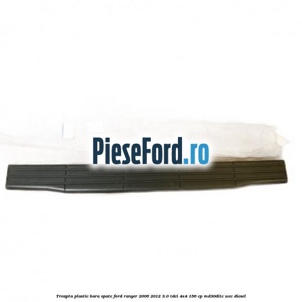 Treapta plastic bara spate Ford Ranger 2006-2012 3.0 TDCi 4x4 156 cp MD30DITC, WEC diesel